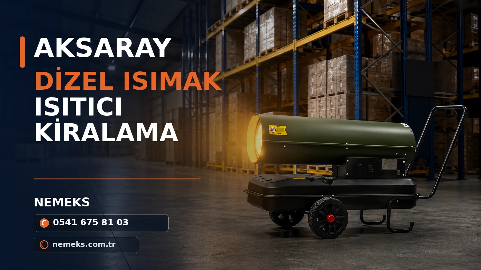 Aksaray Mobil Dizel Isıtıcı Kiralama - Nemeks ısıtıcı kiralama ve satış